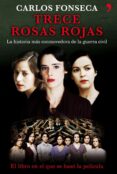 trece rosas rojas: la historia mas conmovedora de la guerra civil-carlos fonseca-9788484603610 trece rosas rojas: la historia mas conmovedora de la guerra civil-carlos fonseca-9788484603610
