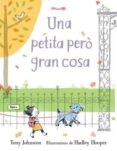 una petita però gran cosa-tony johnston-9788484705710 una petita però gran cosa-tony johnston-9788484705710