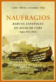 naufragios, barcos españoles en aguas de cuba-carlos hernandez oliva-9788484723110 naufragios, barcos españoles en aguas de cuba-carlos hernandez oliva-9788484723110