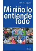 mi niño lo entiende todo-aletha j. solter-9788489778610 mi niño lo entiende todo-aletha j. solter-9788489778610