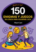 150 enigmas y juegos de logica para volverse loco-miquel capo-9788490438510 150 enigmas y juegos de logica para volverse loco-miquel capo-9788490438510