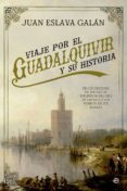viaje por el guadalquivir y su historia: de los origenes de tarteso al esplender del oro de america y los pueblos de sus riberas-juan eslava galan-9788490606810 viaje por el guadalquivir y su historia: de los origenes de tarteso al esplender del oro de america y los pueblos de sus riberas-juan eslava galan-9788490606810