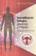 descodificacion biologica: ginecologia y embarazo-christian fleche-9788491112310 descodificacion biologica: ginecologia y embarazo-christian fleche-9788491112310