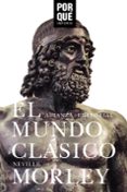 el mundo clasico: ¿por que importa?-neville morley-9788491813910 el mundo clasico: ¿por que importa?-neville morley-9788491813910