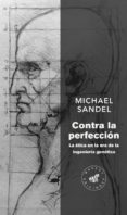 contra la perfeccion: la etica en la era de la ingenieria genetica-michael sandel-9788492728510 contra la perfeccion: la etica en la era de la ingenieria genetica-michael sandel-9788492728510
