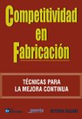 competitividad en fabricacion: tecnicas para la mejora continua-kiyoshi suzaki-9788492735310 competitividad en fabricacion: tecnicas para la mejora continua-kiyoshi suzaki-9788492735310