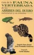 guia de la fauna vertebrada de los arribes del duero y su entorno-jesus fernandez gutierrez-joaquin sanz-zuasti-9788493203610 guia de la fauna vertebrada de los arribes del duero y su entorno-jesus fernandez gutierrez-joaquin sanz-zuasti-9788493203610