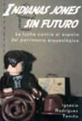 indianas jones sin futuro-ignacio rodriguez temino-9788493929510 indianas jones sin futuro-ignacio rodriguez temino-9788493929510