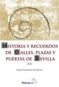 historia y recuerdos de calles, plazas y puertas de sevilla (iii)-9788493950910 historia y recuerdos de calles, plazas y puertas de sevilla (iii)-9788493950910