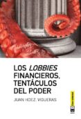 los lobbies financieros, tentaculos del poder-juan hdez. vigueras-9788494074110 los lobbies financieros, tentaculos del poder-juan hdez. vigueras-9788494074110