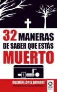 32 maneras de saber que estas muerto-guzman lopez bayarri-9788494154010 32 maneras de saber que estas muerto-guzman lopez bayarri-9788494154010