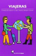 viajeras: el manual para preparar tus viajes y lanzarte a descubr ir el mundo-9788494240010 viajeras: el manual para preparar tus viajes y lanzarte a descubr ir el mundo-9788494240010