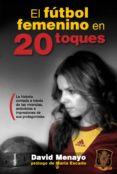 el futbol femenino en 20 toques: la historia contada a traves de las vivencias, anecdotas impresiones de sus protagonistas-david menayo-9788494381010 el futbol femenino en 20 toques: la historia contada a traves de las vivencias, anecdotas impresiones de sus protagonistas-david menayo-9788494381010