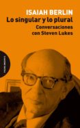 lo singular y lo plural: conversaciones con steven lukes-isaiah berlin-9788494816710 lo singular y lo plural: conversaciones con steven lukes-isaiah berlin-9788494816710