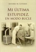 mi ultima estupidez, en modo bucle-antonio miguel goterris tomas-9788494922510 mi ultima estupidez, en modo bucle-antonio miguel goterris tomas-9788494922510