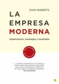 la empresa moderna: organizacion, estrategia y resultados-john roberts-9788495348210 la empresa moderna: organizacion, estrategia y resultados-john roberts-9788495348210