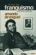 el final del franquismo: testimonio personal-amando de miguel-9788495379610 el final del franquismo: testimonio personal-amando de miguel-9788495379610