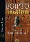 egipto insolito: viaje al egipto magico-nacho ares-9788495645210 egipto insolito: viaje al egipto magico-nacho ares-9788495645210
