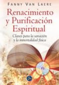 renacimiento y purificacion espiritual: claves para la sanacion y la inmortalidad fisica-fanny van laere-9788495973610 renacimiento y purificacion espiritual: claves para la sanacion y la inmortalidad fisica-fanny van laere-9788495973610