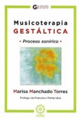 musicoterapia gestaltica: proceso sonirico-marisa manchado torres-9788496439610 musicoterapia gestaltica: proceso sonirico-marisa manchado torres-9788496439610