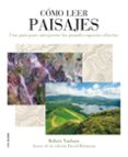 como leer paisajes: una guia para comprender los grandes espacios-robert yarham-9788496669710 como leer paisajes: una guia para comprender los grandes espacios-robert yarham-9788496669710