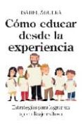 como educar desde la experiencia: estrategias para lograr un apre ndizaje exitoso-isabel aguera-9788496947610 como educar desde la experiencia: estrategias para lograr un apre ndizaje exitoso-isabel aguera-9788496947610