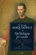 epistolario privado: las cartas que nos desvelan el pensamiento y la personalidad de uno de los intelectuales mas importantes del renacimiento-nicolas maquiavelo-9788497346610 epistolario privado: las cartas que nos desvelan el pensamiento y la personalidad de uno de los intelectuales mas importantes del renacimiento-nicolas maquiavelo-9788497346610