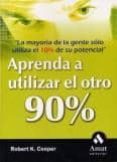 aprenda a utilizar el otro 90%-robert k. cooper-9788497351010 aprenda a utilizar el otro 90%-robert k. cooper-9788497351010