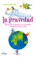 la gravedad: ¿por que todo cae? ¿descubre que es la gravedad, com o funciona y por que existe-jean philippe uzan-9788497544610 la gravedad: ¿por que todo cae? ¿descubre que es la gravedad, com o funciona y por que existe-jean philippe uzan-9788497544610