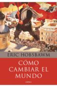 como cambiar el mundo-eric hobsbawm-9788498922110 como cambiar el mundo-eric hobsbawm-9788498922110