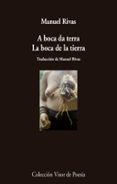 a boca da terra = la boca de la tierra (ed. bilingüe castellano - gallego)-manuel rivas-9788498959710 a boca da terra = la boca de la tierra (ed. bilingüe castellano - gallego)-manuel rivas-9788498959710