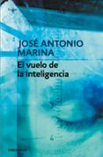 el vuelo de la inteligencia-jose antonio marina-9788499080710 el vuelo de la inteligencia-jose antonio marina-9788499080710