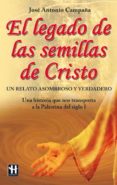 el legado de las semillas de cristo: la historia que nos trasport a a la palestina del siglo i-jose antonio campaña-9788499170510 el legado de las semillas de cristo: la historia que nos trasport a a la palestina del siglo i-jose antonio campaña-9788499170510