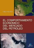 el comportamiento económico del mercado del petróleo (ebook)-emilio figueroa sanchez-9788499699110 el comportamiento económico del mercado del petróleo (ebook)-emilio figueroa sanchez-9788499699110