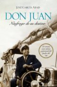don juan, naufrago de su destino-jose garcia abad-9788499703510 don juan, naufrago de su destino-jose garcia abad-9788499703510