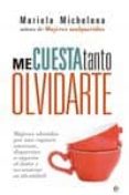 me cuesta tanto olvidarte-mariela michelena-9788499707310 me cuesta tanto olvidarte-mariela michelena-9788499707310