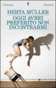 oggi avrei preferito non incontrarmi-herta muller-9788807018510 oggi avrei preferito non incontrarmi-herta muller-9788807018510