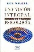 una vision integral de la psicologia-ken wilber-9789681908010 una vision integral de la psicologia-ken wilber-9789681908010