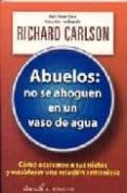abuelos: no se ahoguen en un vaso de agua-richard carlson-9789681911010 abuelos: no se ahoguen en un vaso de agua-richard carlson-9789681911010