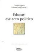 educar: ese acto politico-graciela frigerio-gabriela (comps.) diker-9789872195410 educar: ese acto politico-graciela frigerio-gabriela (comps.) diker-9789872195410