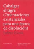 cabalgar el tigre: orientaciones existenciales para una epoca de disolucion-julius evola-9789873761010 cabalgar el tigre: orientaciones existenciales para una epoca de disolucion-julius evola-9789873761010