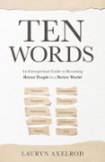 TEN WORDS: AN INTERSPIRITUAL GUIDE TO BECOMING BETTER PEOPLE IN A BETTER WORLD  (edición en inglés)