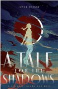 A TALE FOR THE SHADOWS: A NOVEL OF DEATH AND LOVE