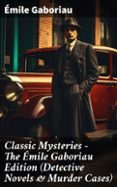 CLASSIC MYSTERIES - THE ÉMILE GABORIAU EDITION (DETECTIVE NOVELS & MURDER CASES)  (edición en inglés)