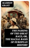 Descargar libros electrónicos alemanes gratis THE PASSING OF THE GREAT RACE; OR, THE RACIAL BASIS OF EUROPEAN HISTORY  (edición en inglés) (Literatura española) de MADISON GRANT ePub RTF