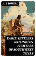 Descarga un libro de google EARLY SETTLERS AND INDIAN FIGHTERS OF SOUTHWEST TEXAS  (edición en inglés) 8596547733720 PDF CHM