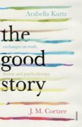 the good story: exchanges on truth, fiction and psychotherapy-j.m. coetzee-arabella kurtz-9780099598220 the good story: exchanges on truth, fiction and psychotherapy-j.m. coetzee-arabella kurtz-9780099598220