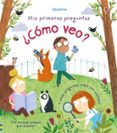 mis primeras preguntas :¿cómo veo?-katie daynes-9781474931120 mis primeras preguntas :¿cómo veo?-katie daynes-9781474931120
