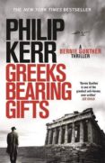 greeks bearing gifts (serie bernie gunther 13)-philip kerr-9781784296520 greeks bearing gifts (serie bernie gunther 13)-philip kerr-9781784296520