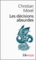 les decisions absurdes: sociologie des erreurs radicales et persi stantes-christian morel-9782070315420 les decisions absurdes: sociologie des erreurs radicales et persi stantes-christian morel-9782070315420
